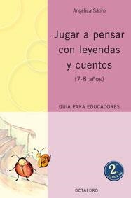 JUGAR A PENSAR CON LEYENDAS Y CUENTOS (7-8 AÑOS) | 9788480637732 | SATIRO, ANGELICA | Llibreria La Gralla | Llibreria online de Granollers