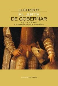 ARTE DE GOBERNAR, EL. ESTUDIOS SOBRE LA ESPAÑA DE LOS AUSTRI | 9788420647807 | RIBOT, LUIS | Llibreria La Gralla | Llibreria online de Granollers