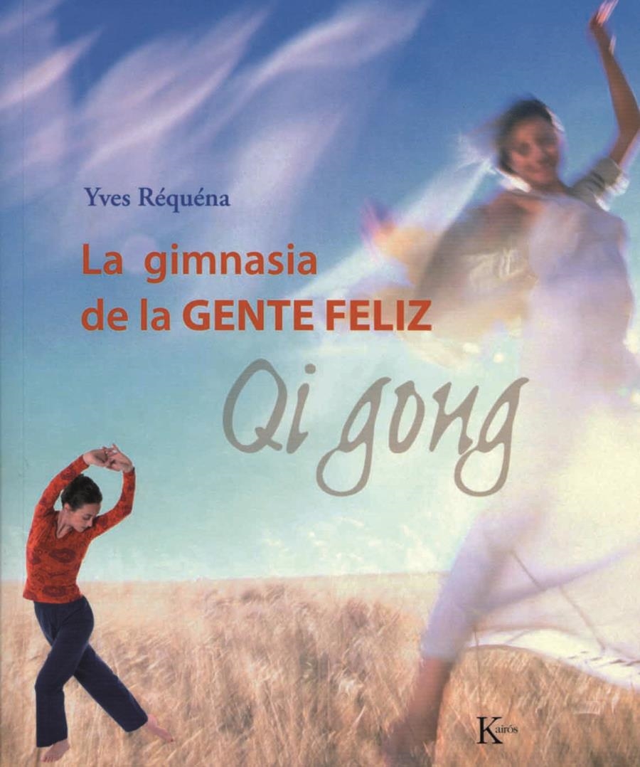 GIMNASIA DE LA GENTE FELIZ, LA. QI GONG | 9788472456143 | REQUENA, YVES | Llibreria La Gralla | Llibreria online de Granollers