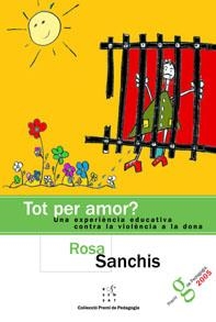 TOT PER AMOR? UNA EXPERIENCIA EDUCATIVA CONTRA LA VIOLENCIA | 9788495988614 | SANCHIS, ROSA | Llibreria La Gralla | Llibreria online de Granollers