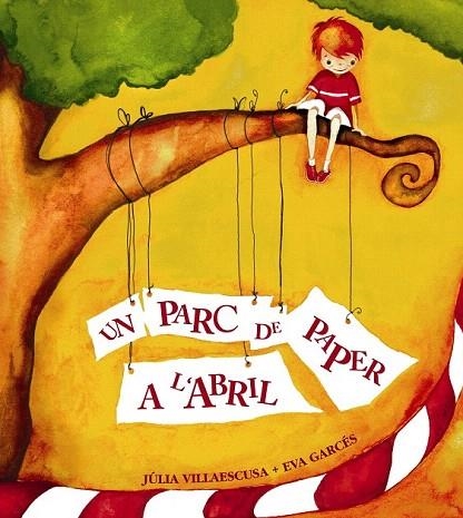 PARC DE PAPER A L'ABRIL, UN | 9788481315912 | VILLAESCUSA, JULIA / GARCES, EVA | Llibreria La Gralla | Llibreria online de Granollers