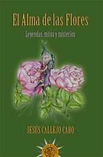 ALMA DE LAS FLORES, EL. LEYENDAS MITOS Y MISTERIOS | 9788495645654 | CALLEJO CABO, JESUS | Llibreria La Gralla | Llibreria online de Granollers