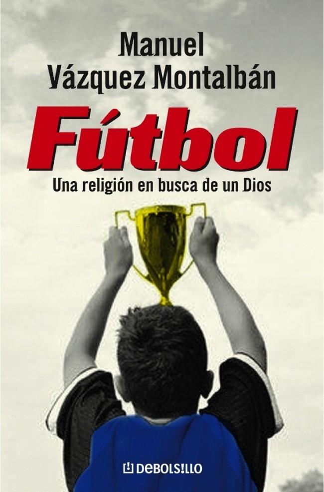 FUTBOL. UNA RELIGION EN BUSCA DE UN DIOS (DB 511/10) | 9788497939232 | VAZQUEZ MONTALBAN, MANUEL | Llibreria La Gralla | Llibreria online de Granollers