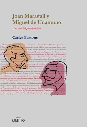 JOAN MARAGALL Y MIGUEL DE UNAMUNO. UNA AMISTAD PARADIGMATICA | 9788497431859 | BASTONS, CARLES | Llibreria La Gralla | Librería online de Granollers