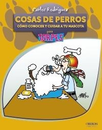 COSAS DE PERROS.CÓMO CONOCER Y CUIDAR A TU MASCOTA PARA TORPES | 9788441528598 | RODRÍGUEZ, CARLOS | Llibreria La Gralla | Llibreria online de Granollers