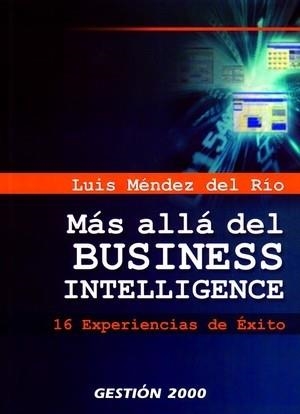 MAS ALLA DEL BUSINESS INTELIGENTE. 16 EXPERIENCIAS DE EXITO | 9788496612105 | MENDEZ DEL RIO, LUIS | Llibreria La Gralla | Librería online de Granollers