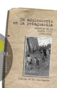 ADOLESCENTE EN LA RETAGUARDIA, UN. MEMORIAS DE LA GUERRA CIV | 9788474907780 | GIL IMIRIZALDU, PLACIDO Mª | Llibreria La Gralla | Llibreria online de Granollers