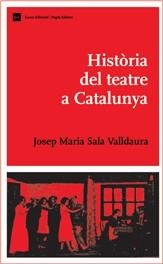 HISTORIA DEL TEATRE A CATALUNYA | 9788497661683 | SALA VALLDAURA, JOSEP MARIA | Llibreria La Gralla | Llibreria online de Granollers