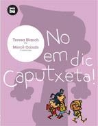 NO EM DIC CAPUTXETA! (PRIMERS LECTORS 1) | 9788493482671 | BLANCH, TERESA | Llibreria La Gralla | Llibreria online de Granollers