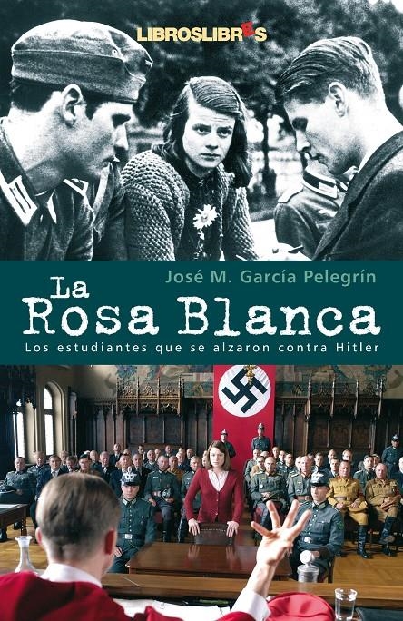 ROSA BLANCA, LA. LOS ESTUDIANTES QUE SE ALZARON CONTRA HITLE | 9788496088467 | GARCIA PELEGRIN, JOSE M. | Llibreria La Gralla | Librería online de Granollers