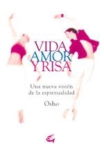 VIDA AMOR Y RISA. UNA NUEVA VISION DE LA ESPIRITUALIDAD | 9788484451570 | OSHO | Llibreria La Gralla | Llibreria online de Granollers