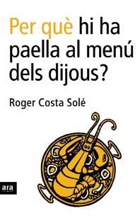 PER QUE HI HA PAELLA AL MENU DELS DIJOUS? | 9788496201750 | COSTA, ROGER | Llibreria La Gralla | Llibreria online de Granollers