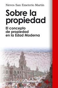 SOBRE LA PROPIEDAD. EL CONCEPTO DE PROPIEDAD EN LA EDAD MODE | 9788430942176 | SAN EMETERIO MARTIN, NIEVES | Llibreria La Gralla | Llibreria online de Granollers