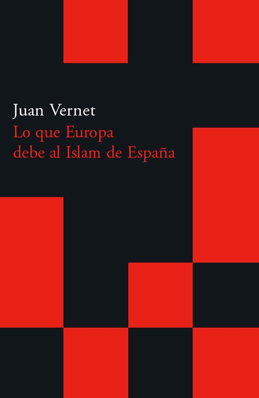 LO QUE EUROPA DEBE AL ISLAM DE ESPAÑA | 9788496489479 | VERNET, JUAN | Llibreria La Gralla | Llibreria online de Granollers