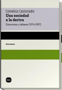 SOCIEDAD A LA DERIVA, UNA. ENTREVISTAS Y DEBATES 1974-1997 | 9788460983613 | CASTORIADIS, CORNELIUS | Llibreria La Gralla | Librería online de Granollers