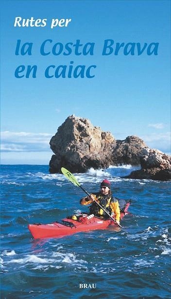 RUTES PER LA COSTA BRAVA EN CAIAC | 9788495946676 | LARA GARCÍA, SERGI | Llibreria La Gralla | Llibreria online de Granollers