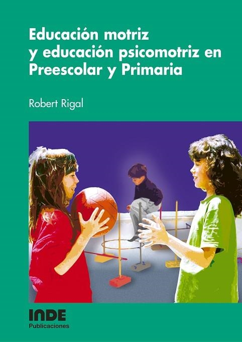 EDUCACION MOTRIZ Y EDUCACION PSICOMOTRIZ EN PREESCOLAR Y PRI | 9788497290715 | RIGAL, ROBERT | Llibreria La Gralla | Llibreria online de Granollers