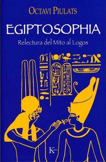 EGIPTOSOPHIA. RELECTURA DEL MITO AL LOGOS | 9788472456099 | PIULATS, OCTAVI | Llibreria La Gralla | Llibreria online de Granollers