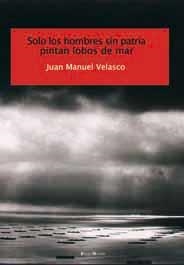 SOLO LOS HOMBRES SIN PATRIA PINTAN LOBOS DE MAR | 9788495881120 | VELASCO, JUAN MANUEL | Llibreria La Gralla | Llibreria online de Granollers