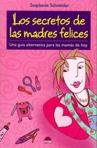 SECRETOS DE LAS MADRES FELICES, LOS | 9788497542333 | SCHNEIDER, STEPHANIE | Llibreria La Gralla | Llibreria online de Granollers