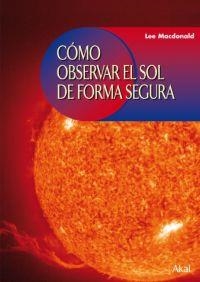 COMO OBSERVAR EL SOL DE FORMA SEGURA | 9788446024224 | MACDONALD, LEE | Llibreria La Gralla | Llibreria online de Granollers