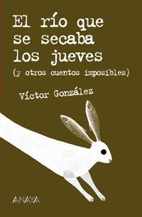 RIO QUE SE SECABA LOS JUEVES Y OTROS CUENTOS IMPOSIBLES, EL | 9788466747196 | GONZALEZ, VICTOR | Llibreria La Gralla | Llibreria online de Granollers