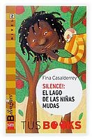 SILENCE. EL LAGO DE LAS NIÑAS MUDAS (TUS BOOKS NIVEL 2) | 9788467509038 | CASALDERREY, FINA | Llibreria La Gralla | Llibreria online de Granollers