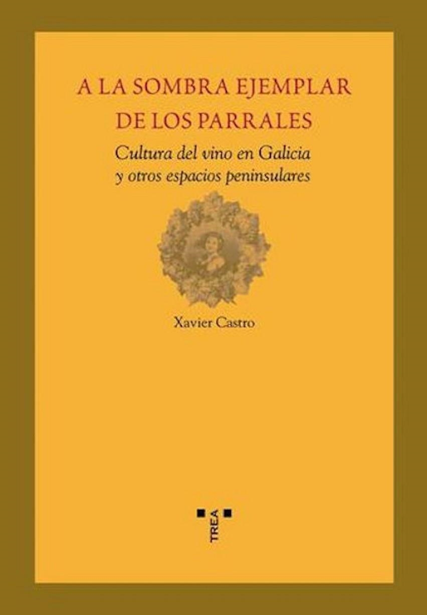 A LA SOMBRA EJEMPLAR DE LOS PARRALES CULTURA DEL VINO EN GAL | 9788497042642 | CASTRO, XAVIER | Llibreria La Gralla | Llibreria online de Granollers