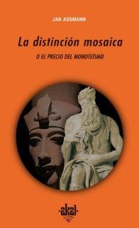 DISTINCION MOSAICA O EL PRECIO DEL MONOTEISMO, LA | 9788446022336 | ASSMANN, JAN | Llibreria La Gralla | Llibreria online de Granollers