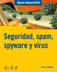 SEGURIDAD SPAM SPYWARE Y VIRUS. MANUAL IMPRESCINDIBLE | 9788441520493 | WALKER, ANDY | Llibreria La Gralla | Llibreria online de Granollers