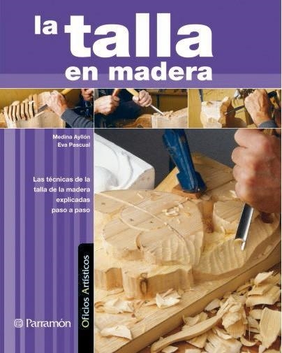 TALLA EN MADERA, LA (OFICIOS ARTISITICOS) | 9788434228887 | AYLLON, MEDINA / PASCUAL, EVA | Llibreria La Gralla | Librería online de Granollers