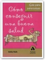 COMO CONSEGUIR UNA BUENA SALUD. GUIA PARA PEREZOSAS | 9788497352826 | NAIK, ANITA | Llibreria La Gralla | Llibreria online de Granollers