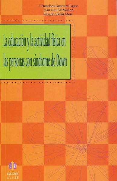 EDUCACION Y LA ACTIVIDAD FISICA EN LAS PERSONAS CON SINDROME | 9788497003414 | GUERRERO LOPEZ, J. FRANCISCO/GIL MUÑOZ, JUAN LUIS | Llibreria La Gralla | Llibreria online de Granollers