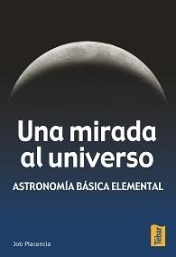 MIRADA AL UNIVERSO, UNA. ASTRONOMIA BASICA ELEMENTAL | 9788473602198 | PLACENCIA VALERO, JOB | Llibreria La Gralla | Llibreria online de Granollers