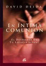 EN INTIMA COMUNION. EL DESPERTAR DE TU ESENCIA SEXUAL | 9788484451655 | DEIDA, DAVID | Llibreria La Gralla | Librería online de Granollers