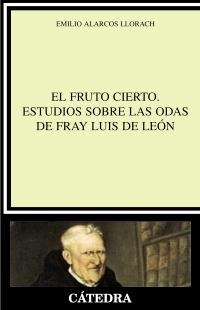 FRUTO CIERTO, EL. ESTUDIO SOBRE LAS ODAS DE FRAY LUIS DE LEO | 9788437623276 | ALARCOS LLORACH, EMILIO | Llibreria La Gralla | Llibreria online de Granollers