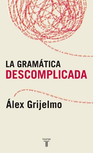 GRAMATICA DESCOMPLICADA, LA | 9788430606061 | GRIJELMO, ALEX | Llibreria La Gralla | Llibreria online de Granollers