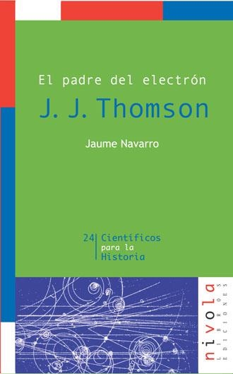 PADRE DEL ELECTRON . J. J. THOMSON | 9788496566248 | NAVARRO , JAUME | Llibreria La Gralla | Librería online de Granollers