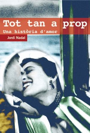 TOT TAN A PROP. UNA HISTORIA D'AMOR | 9788497794527 | NADAL, JORDI | Llibreria La Gralla | Llibreria online de Granollers