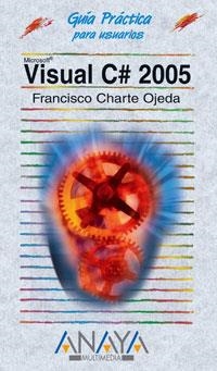 VISUAL C# 2005 (GUIA PRACTICA PARA USUARIOS) | 9788441520837 | CHARTE OJEDA, FRANCISCO | Llibreria La Gralla | Librería online de Granollers