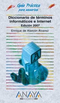 DICCIONARIO DE TERMINOS INFORMATICOS E INTERNET. 2007 | 9788441521148 | ALARCON ALVAREZ, ENRIQUE | Llibreria La Gralla | Llibreria online de Granollers