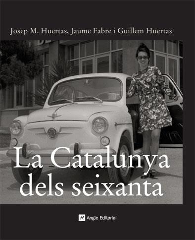 CATALUNYA DELS SEIXANTA, LA | 9788496521414 | HUERTAS, JOSEP M. / FABRE, JAUME / HUERTAS, GUILLE | Llibreria La Gralla | Llibreria online de Granollers