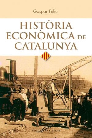 HISTÒRIA ECONÒMICA DE CATALUNYA | 9788415711025 | FELIU, GASPAR | Llibreria La Gralla | Llibreria online de Granollers