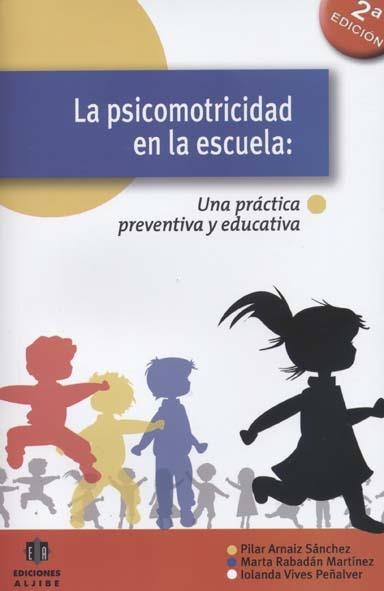 PSICOMOTRICIDAD EN LA ESCUELA. UNA PRÁCTICA PREVENTIVA Y EDUCATIVA | 9788497004619 | ARNAIZ, PILAR I D'ALTRES | Llibreria La Gralla | Llibreria online de Granollers