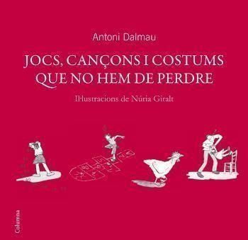 JOCS CANÇONS COSTUMS I QUE NO HEM DE PERDRE | 9788466408738 | DALMAU, ANTONI | Llibreria La Gralla | Llibreria online de Granollers