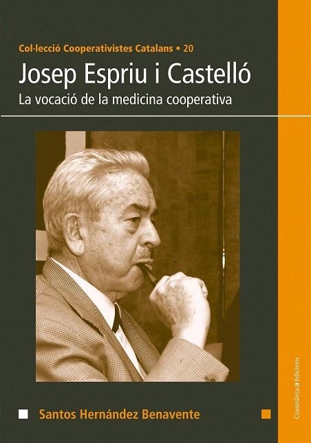 JOSEP ESPRIU I CASTELLÓ. LA VOCACIO DE LA MEDICINA COOPERATIVA | 9788490340240 | HERNÁNDEZ BENAVENTE, SANTOS | Llibreria La Gralla | Llibreria online de Granollers