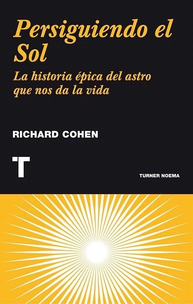 PERSIGUIENDO EL SOL. LA HISTORIA ÉPICA DEL ASTRO QUE NOS DA LA VIDA | 9788475064710 | COHEN, RICHARD | Llibreria La Gralla | Librería online de Granollers