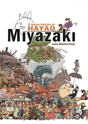 MUNDO INVISIBLE DE HAYAO MIYAZAKI, EL | 9788415296607 | MONTERO PLATA, LAURA | Llibreria La Gralla | Llibreria online de Granollers