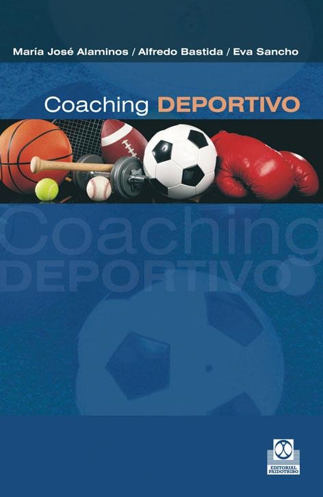 COACHING DEPORTIVO. MUCHO MÁS QUE ENTRENAMIENTO | 9788499101897 | ALAMINOS, MARÍA JOSÉ/BASTIDA, ALFREDO/SANCHO, EVA | Llibreria La Gralla | Llibreria online de Granollers