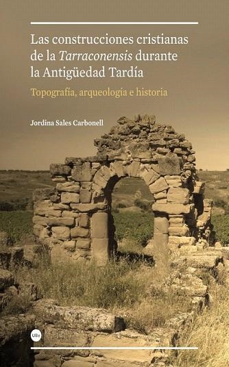 CONSTRUCCIONES CRISTIANAS DE LA TARRACONENSIS DURANTE LA ANTIGÜEDAD TARDÍA, LAS. | 9788447536085 | SALES CARBONELL, JORDINA | Llibreria La Gralla | Llibreria online de Granollers